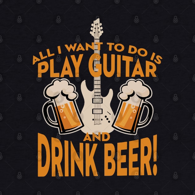 All I Want To Do Is Play Guitar And Drink Beer by dokgo